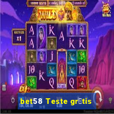 bet58 Teste gr谩tis